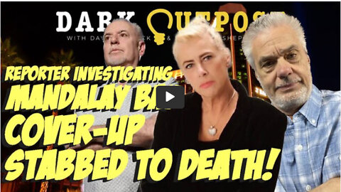 Dark Outpost 09.06.2022 Reporter Covering Mandalay Bay Cover-Up Stabbed To Death!
