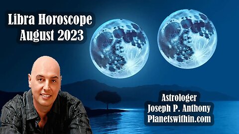 Libra Horoscope August 2023 - Astrologer Joseph P. Anthony