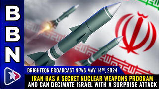 BBN, May 14, 2024 – Iran has a SECRET NUCLEAR WEAPONS program...