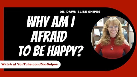 Why Am I Afraid to Be Happy?