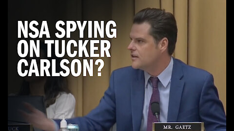 Gaetz Demands IG Investigation Into NSA Spying of Tucker Carlson