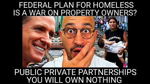 Newsom E.O. on Homeless Tied to War on Land Ownership/Landlords. You Will Own Nothing