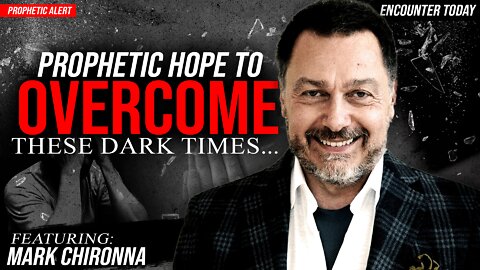 Prophetic Hope to Overcome These Dark Times - Dr. Mark Chironna