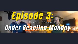 Episode 3: Under Reaction Monday