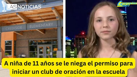 A niña de 11 años se le niega el permiso para iniciar un club de oración en la escuela (1ra Parte)