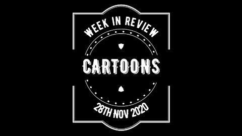 Cartoon Review for Week Ending 28th Nov 2020