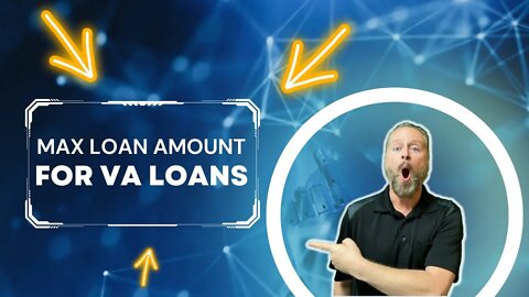 Max Loan Amount for VA Loans | VA Loan Maximum 2023