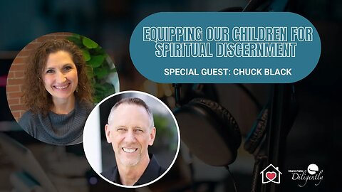 Equipping Our Children for Spiritual Discernment with Special Guest Chuck Black