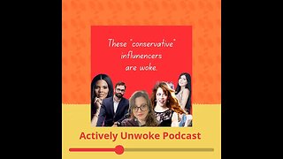 Actively Unwoke Podcast Clip: Conservatives influencers are going woke, engaging in cancel culture