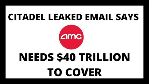 AMC STOCK CITADEL LEAKED EMAIL SAYS NEEDS $40 TRILLION TO COVER!!!?