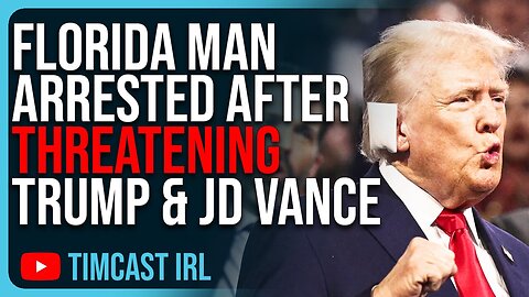 Tim Cast: Florida Man ARRESTED After THREATENING Donald Trump & JD Vance