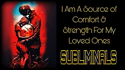 ☯️I AM A SOURCE OF COMFORT & STRENGTH FOR MY LOVED ONES☯️ SUBLIMINALS☯️