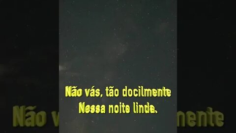 #Shorts "Não vás, tão docilmente nessa noite linda" [Dylan Thomas]