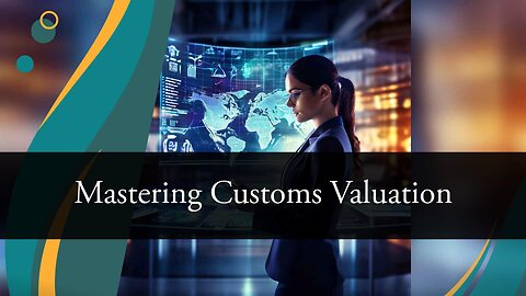 Navigating Customs Valuation in Shipping: Principles and Practices