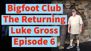 Bigfoot Club The Returning Luke Gross Season 5 Episode 6