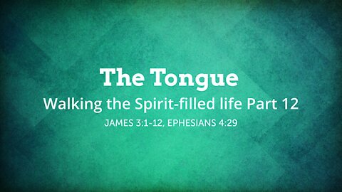 The Tongue - Walking the Spirit-filled Life Part 12