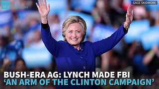 Bush-Era AG: Lynch Made FBI ‘An Arm Of The Clinton Campaign’