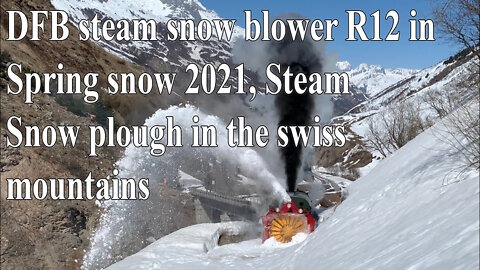 DFB Dampfschneeschleuder R12 im Frühlingsschnee 2021, Steam snow plough in the swiss mountains