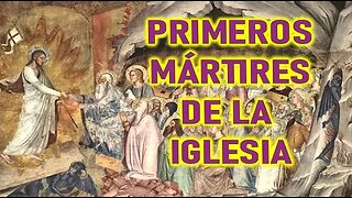 LOS PRIMEROS MÁRTIRES DE LA IGLESIA