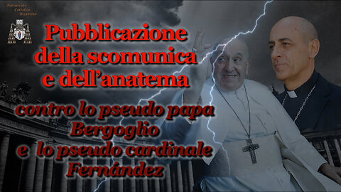 PCB: Pubblicazione della scomunica e dell’anatema contro lo pseudo papa Bergoglio e lo pseudo cardinale Fernández