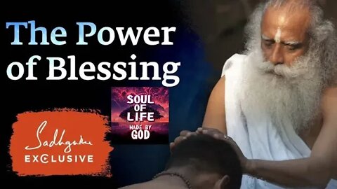 The Power of Blessing Sadhguru Exclusive