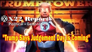 X22 Report Huge Intel: The [DS] Is Pushing Different Agendas To Stop Trump, Judgement Day Is Coming