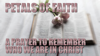 Petals of Faith - A Prayer to Remember Who We Are in CHRIST