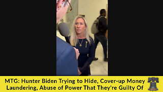 MTG: Hunter Biden Trying to Hide, Cover-up Money Laundering, Abuse of Power That They're Guilty Of