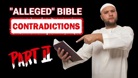 Are there Any Contradictions in the Bible? (Part II)