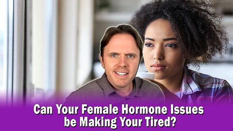 Can Your Female Hormone Issues be Making Your Tired?