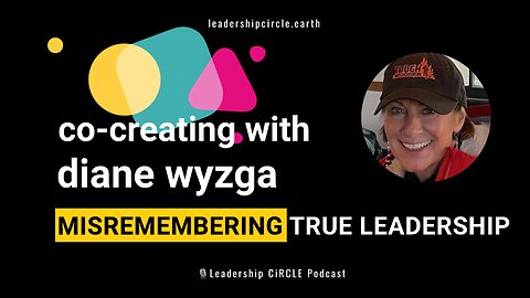 Co-Creating with Diane Wyzga: Misremembering True Leadership