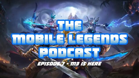 The Mobile Legends Podcast - Episode 7: M3 World Championship is here!