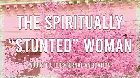 The Spiritually "Stunted" Woman
