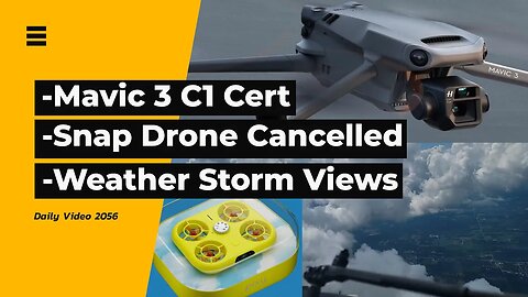 Mavic 3 C1 Drone Certificate, Snap Drone Ambitions Cancelled, Weather Storm