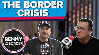 The Border Crisis [Benny On The Block Ep. 75]