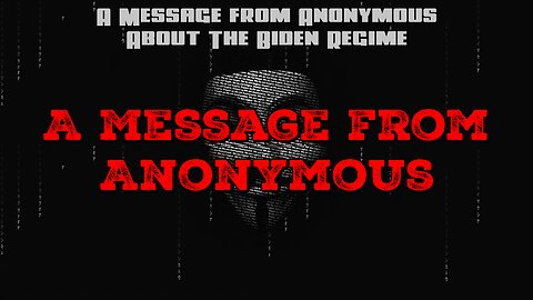 A Message of Hope From Anonymous: The Biden Regime (Light Is Increasing)