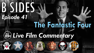 B SIDES Ep. 41 - The Fantastic Four - LIVE Riffs and Commentary from The B Roll Crew!