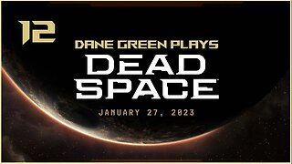 Dane Green Plays Dead Space Remake Part 12