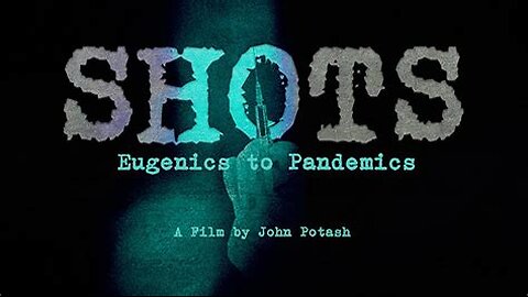 SHOTS-EUGENICS TO PANDEMICS... Documentary