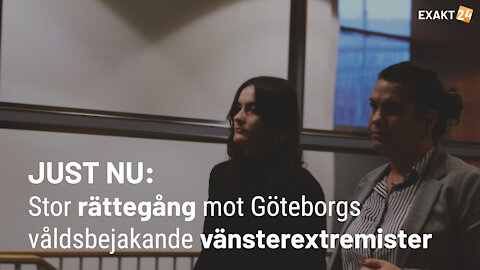 JUST NU: Stor rättegång i Göteborg mot våldsbejakande vänsterextremister