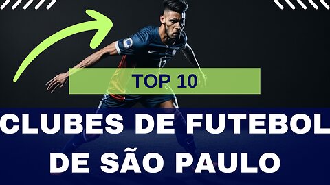 OS 10 MAIORES CLUBES DE FUTEBOL DO ESTADO DE SÃO PAULO