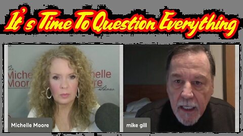 Mike Gill Shocking Intel: 'It's Time To Question Everything'