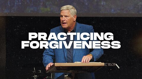 Practicing Forgiveness | Bucky Kennedy Sermon