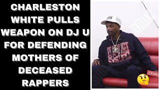 |NEWS| Charleston White Pulls Weapon On Dj U For Defending Mothers Of Deceased Rappers