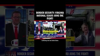 Border Security: Virginia National Guard Joins the Fight!