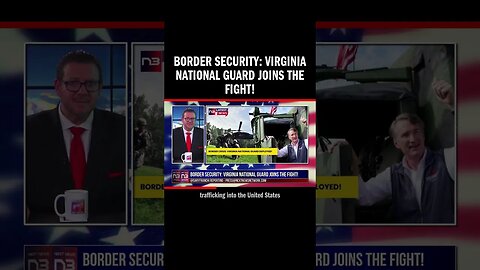 Border Security: Virginia National Guard Joins the Fight!