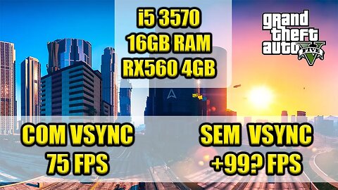 GTA V i5 3570 16GB RX560 1080P com Vsync e sem Vsync