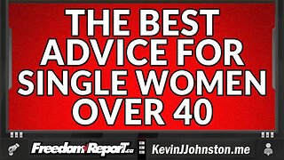 The Best Advice For ALL Single Women Over 40 - PAY ATTENTION