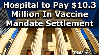 Vaccine Mandate Settlement: Chicago Health System that Forced COVID-19 Vaccine to pay $10.3m