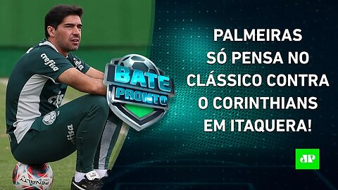 INVICTO, Palmeiras SE PREPARA para DÉRBI contra o Corinthians; Flamengo JOGA AMANHÃ! | BATE PRONTO